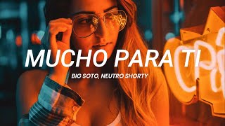 Big Soto, Neutro Shorty - Mucho Para Ti Letra