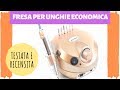 Fresa per unghie DAVVERO ECONOMICA | Testata e recensita!