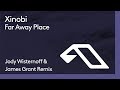 Xinobi - Far Away Place (Jody Wisternoff & James Grant Remix)