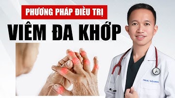 Phương Pháp Điều Trị Viêm Đa Khớp Hiệu Quả | Bác Sĩ Trần Minh
