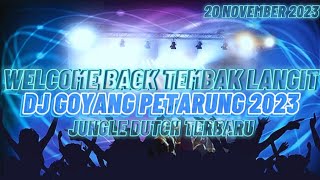 WELCOME BACK TEMBAK LANGIT!!DJ GOYANG PETARUNG 2023[JUNGLE DUTCH X DJ RISKI PDG]