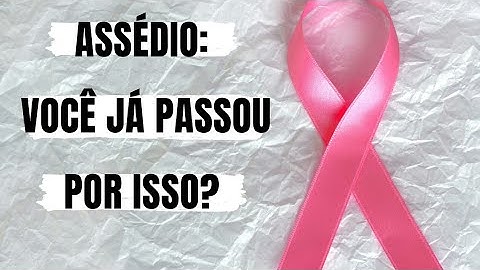 COMO SABER SE VOCÊ JÁ FOI ASSEDIADA| O que fazer