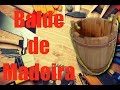 Como fazer Balde de Madeira (How To Make Wood Bucket) Como fazer Balde de Madeira (How To Make Wood Bucket)