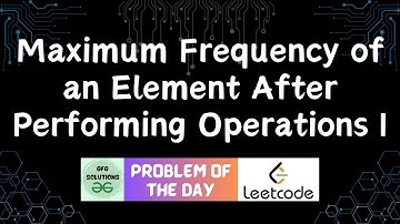 #701 Maximum Frequency of an Element After Performing Operations I | GFG Solutions | 21-10-2025