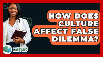 How Does Culture Affect False Dilemma? - The Language Library