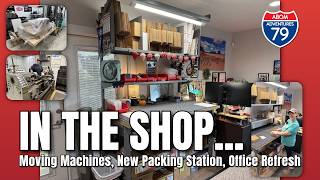 In the Shop...Moving Machines, New Packing Station, Office Refresh