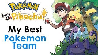 My BEST Team for Pokemon Lets Go Pikachu and Pokemon Lets Go Eevee