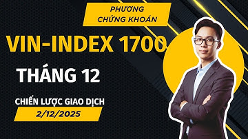 GÓC NHÌN CHUYÊN GIA 1/12: VIN-INDEX 1700 tháng 12-PHƯƠNG CHỨNG KHOÁN
