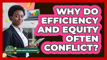 Why Do Efficiency And Equity Often Conflict?