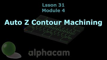 Auto Z Contour Machining - Alphacam Training 31