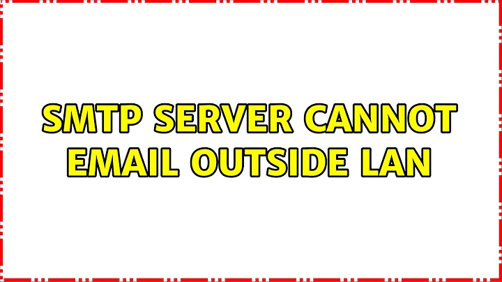SMTP server cannot email outside LAN (3 Solutions!!)