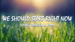 Video thumbnail of "We Should Start Right Now - Loving Caliber ft. Emmi | Lyrics / Lyric Video"