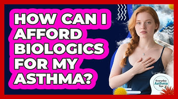 How Can I Afford Biologics For My Asthma? - Everyday Asthma Tips