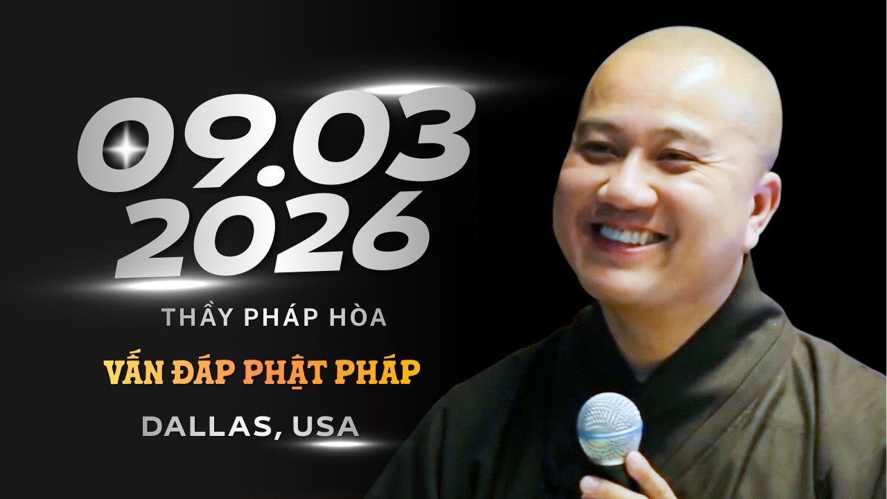 Vấn Đáp 09.03.2026 - Thầy Pháp Hòa (Tu viện Huyền Quang, Dallas, Texas, USA)