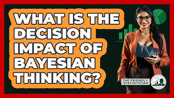 What Is The Decision Impact Of Bayesian Thinking?