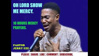 Oh God Show Me Mercy  (10 HOURS MERCY PLEADING PRAYERS)