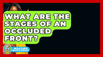 What Are The Stages Of An Occluded Front? - Weather Watchdog