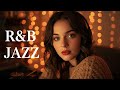 【𝐏𝐥𝐚𝐲𝐥𝐢𝐬𝐭】 R&B Jazz Essentials 2025 ♬ Chill Vibes / Work / Study / Cafe ♬