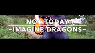 Video thumbnail of "Not Today - Imagine Dragons (Me Before You) - Acoustic Guitar Cover"