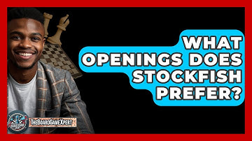 What Openings Does Stockfish Prefer? - The Board Game Xpert