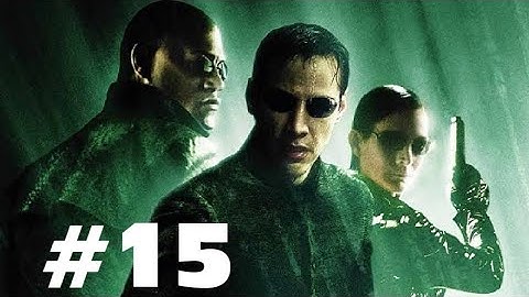 The Matrix: Path of Neo PART 15 GAMEPLAY WALKTHROUGH