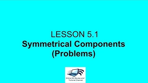 Lesson 5.1 Symmetrical Components Problems