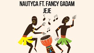 Nautyca ft. Fancy Gadam - Jeje
