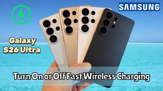 Samsung Galaxy S26 Ultra: How to Turn On or Off Fast Wireless Charging (Easy Guide)