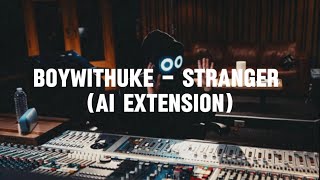 BoyWithUke - Stranger (AI Extension)