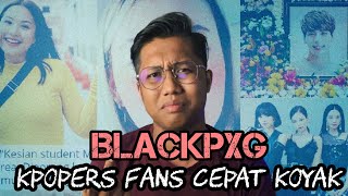 ISU BLACKPXG - SALAH ARTIS / KPOPERS YANG TAKSUB & MUDAH KOYAK !