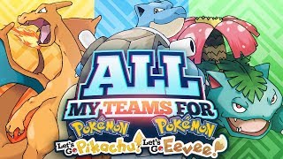 All My TEAMS For Pokemon LET'S GO Pikachu & Eevee!