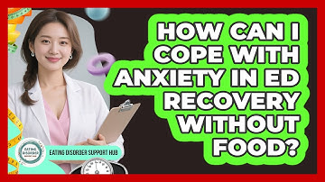 How Can I Cope With Anxiety In ED Recovery Without Food? - Eating Disorder Support Hub