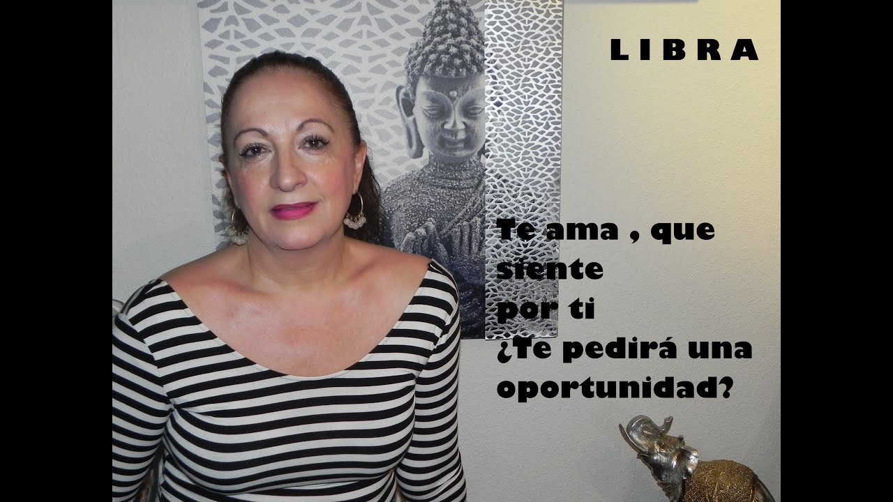 LIBRA Te ama que siente por ti ¿Te pedirá una oportunidad¿ - YouTube
