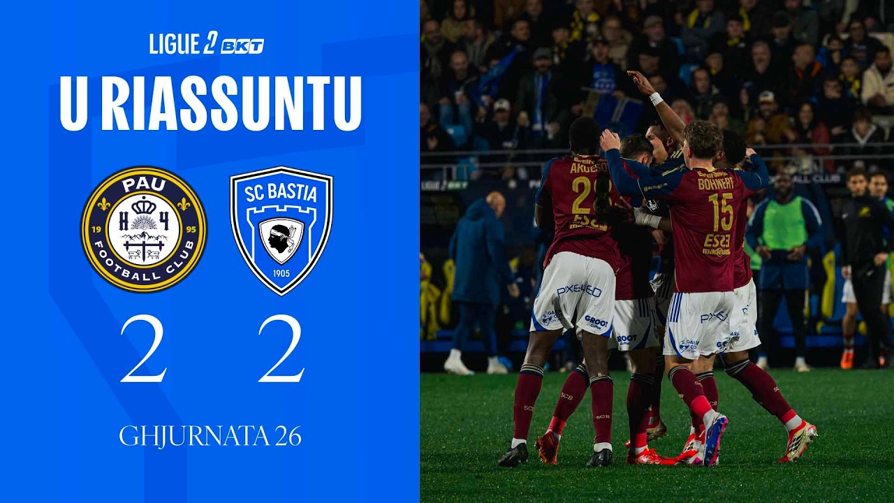 Pau FC 2 - 2 SC Bastia  : U Riassuntu