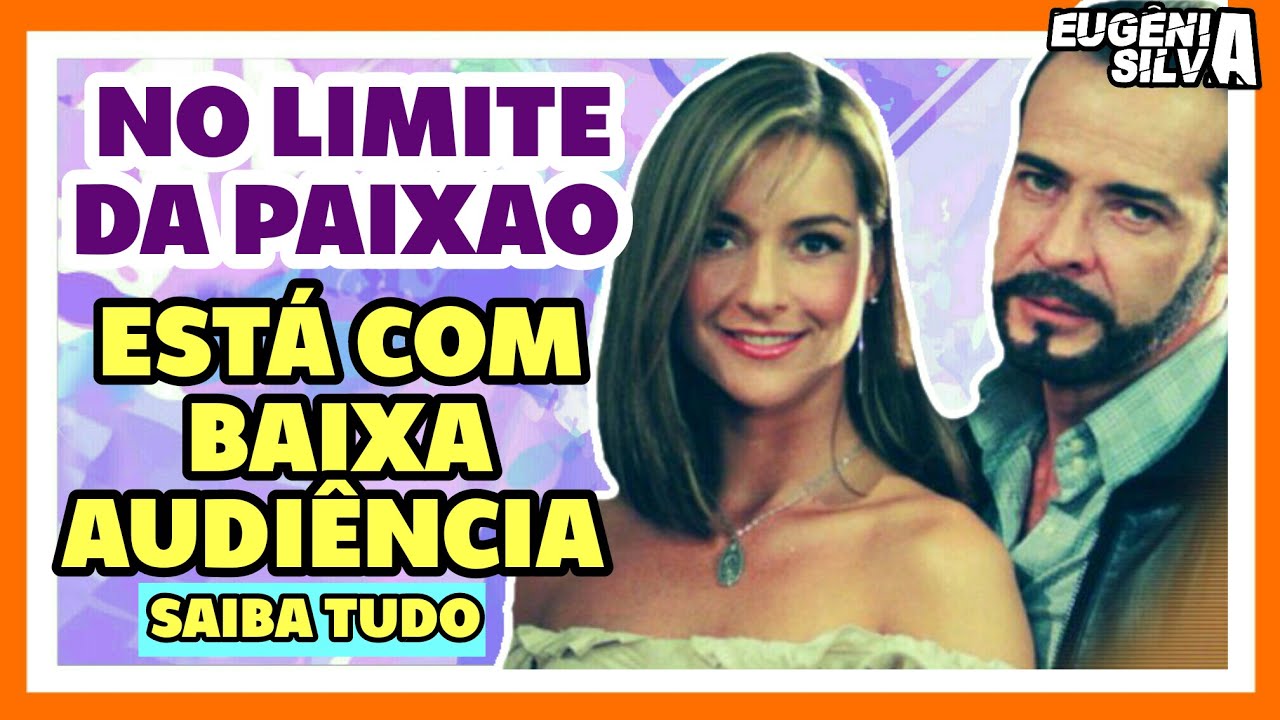 'No Limite da Paixão' está com BAIXA AUDIÊNCIA por Eugênia Silva YouTube 'No Limite da Paixão' está com BAIXA AUDIÊNCIA por Eugênia Silva YouTube