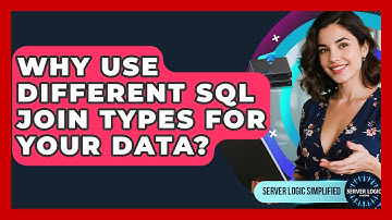 Why Use Different SQL JOIN Types For Your Data? - Server Logic Simplified