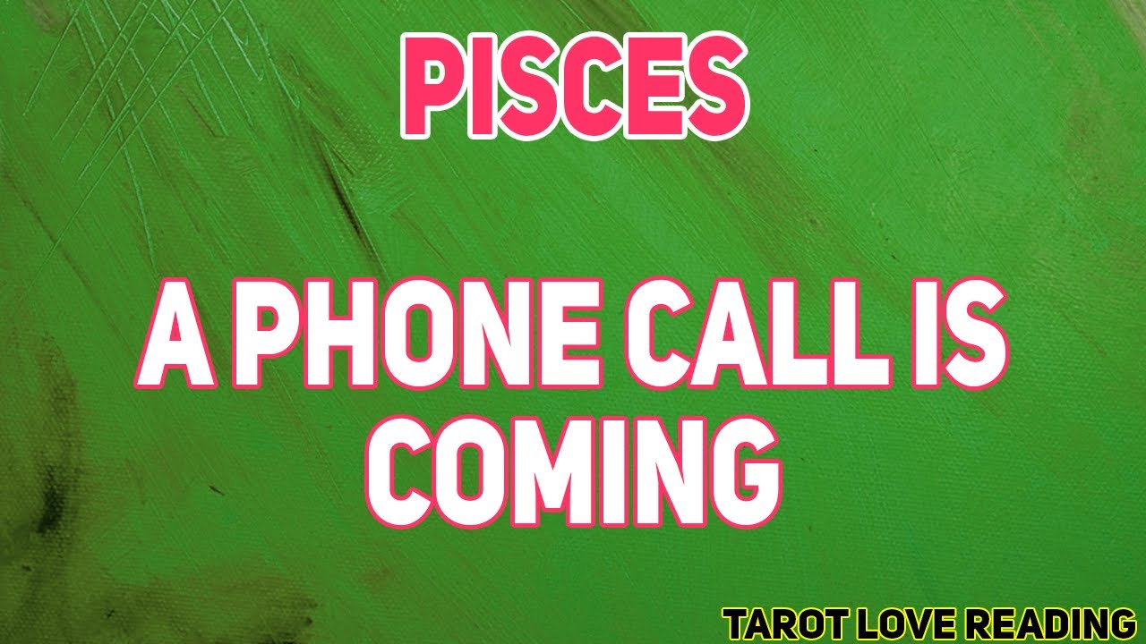 Pisces July 2021 Tarot Love Reading A Phone Call Is Coming Youtube