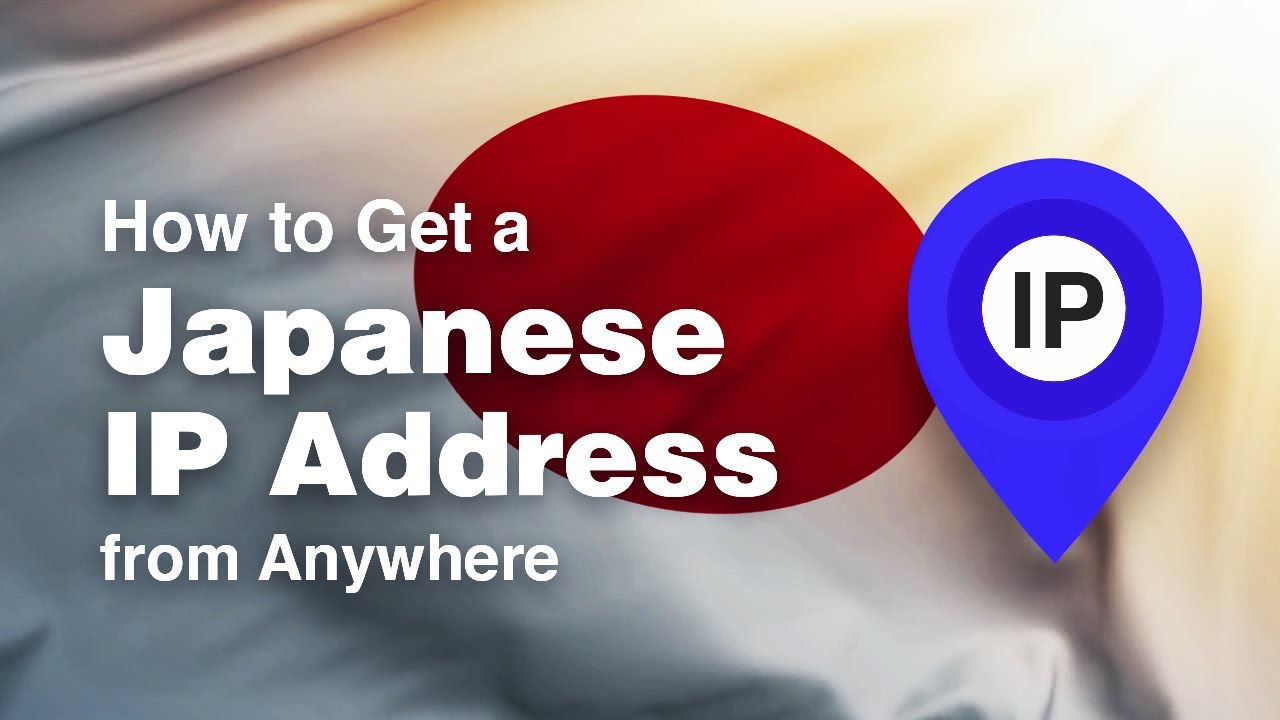 How to Get a Japanese IP Address From Anywhere 