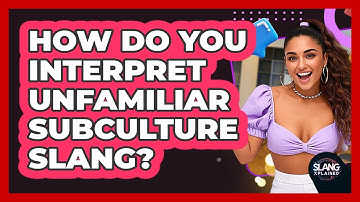 How Do You Interpret Unfamiliar Subculture Slang? - SlangXplained