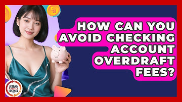How Can You Avoid Checking Account Overdraft Fees? - Asian Family Finance Pro
