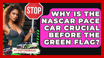 Why Is The NASCAR Pace Car Crucial Before The Green Flag? - Pit Stop Chronicles