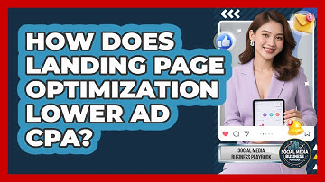 How Does Landing Page Optimization Lower Ad CPA? - Social Media Business Playbook