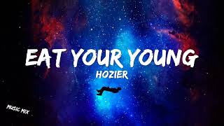 Eat Your Young - Hozier (Lyrics) 🎵