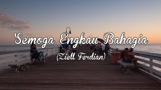 Semoga Engkau Bahagia - Ziell Ferdian || Semoga Engkau Bahagia lirik