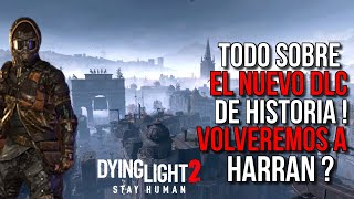 TODO SOBRE EL NUEVO DLC DE HISTORIA DE DYING LIGHT 2 | VOLVEREMOS A HARRAN?