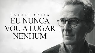 Rupert Spira - Eu Nunca Vou a Lugar Nenhum