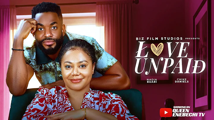 LOVE UNPAID - NEW LATEST 2025 NIGERIAN MOVIE - NADIA BUARI, CHIKE DANIELS, QUEEN ENEBECHI