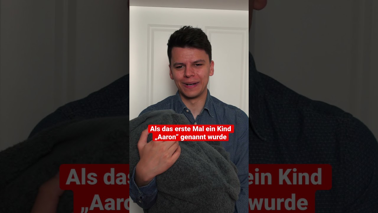 Als das erste Mal ein Kind „AARON“ genannt wurde 