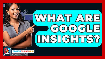 What Are Google Insights? - SearchEnginesHub.com
