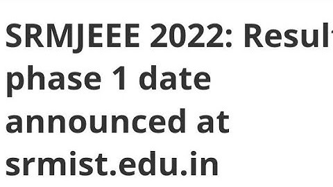 SRMJEEE 2022:RESULT PHASE 1 DATE ANNOUNCED, LATEST NEWS  SRMJEEE 2022 RESULT DATE,ADMISSION PROCESS